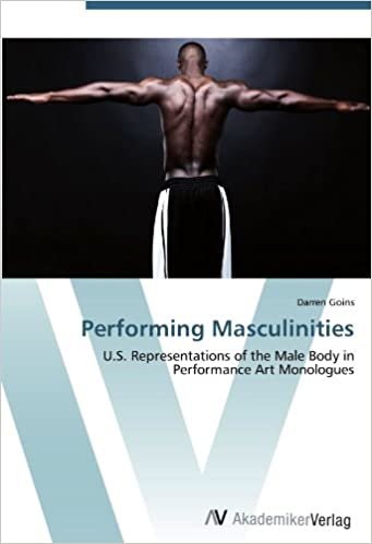 okumak Performing Masculinities: U.S. Representations of the Male Body in Performance Art Monologues