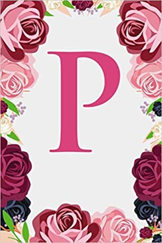 okumak P: Letter P Monogram Initials Burgundy Pink &amp; Red Rose Floral Notebook &amp; Journal