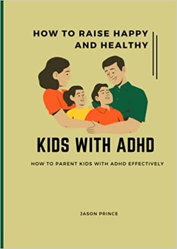 HOW TO RAISE HAPPY AND HEALTHY KIDS WITH ADHD: How to Parent Children with ADHD Effectively. ADHD books for kids.