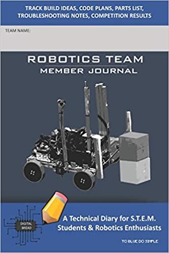 ROBOTICS TEAM MEMBER JOURNAL - A Technical Diary for S.T.E.M. Students & Robotics Enthusiasts: Build Ideas, Code Plans, Parts List, Troubleshooting Notes, Competition Results, TOBLUE DO SIMPLE