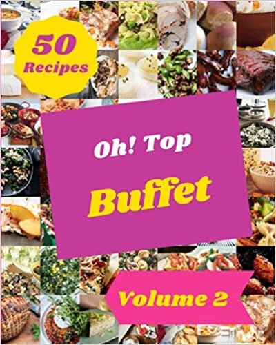 okumak Oh! Top 50 Buffet Recipes Volume 2: Everything You Need in One Buffet Cookbook!