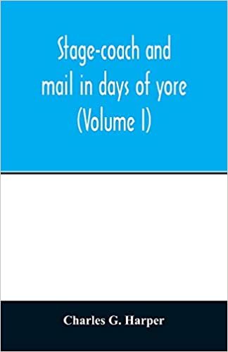 okumak Stage-coach and mail in days of yore: a picturesque history of the coaching age (Volume I)