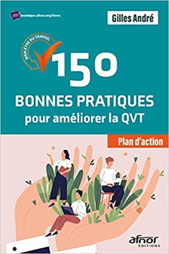 okumak 150 bonnes pratiques pour améliorer la QVT: Bien-être au travail plan d&#39;actions! (AFNOR)