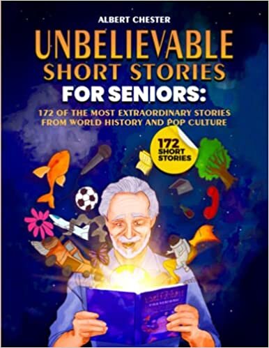 Unbelievable Short Stories for Seniors: 172 of the Most Extraordinary Stories From World History and Pop Culture