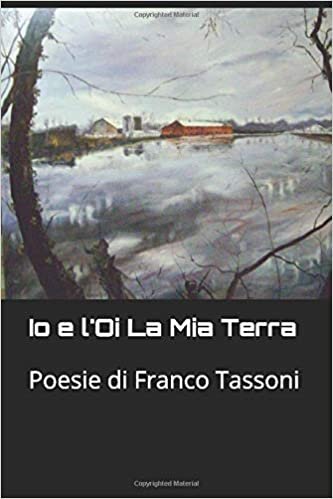 okumak Io e l&#39;Oi (l&#39;Oglio) La Mia Terra: Poesie di Franco Tassoni
