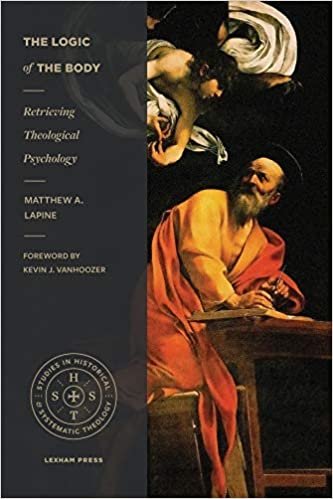 okumak The Logic of the Body: Retrieving Theological Psychology (Studies in Historical and Systematic Theology)
