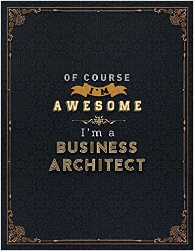 okumak Business Architect Lined Notebook - Of Course I&#39;m Awesome I&#39;m A Business Architect Job Title Working Cover Daily Journal: A4, Stylish Paperback, 8.5 x ... 27.94 cm, Financial, Lesson, Daily Organizer