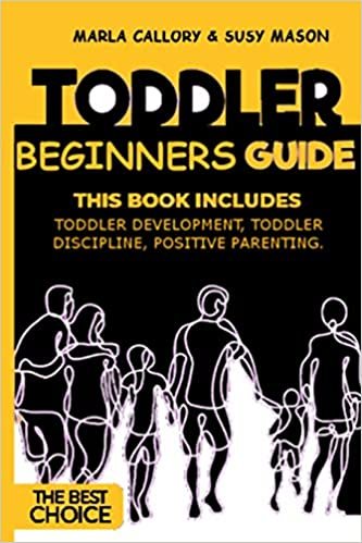 okumak TODDLER BEGINNERS GUIDE: THIS BOOK INCLUDES: TODDLER DEVELOPMENT, TODDLER DISCIPLINE, POSITIVE PARENTING.