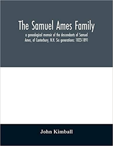 okumak The Samuel Ames family: a genealogical memoir of the descendants of Samuel Ames, of Canterbury, N.H. Six generations: 1823-1891