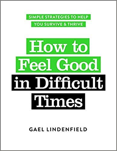 okumak Lindenfield, G: How to Feel Good in Difficult Times