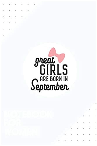 okumak Notebook for Women: Dotted Journal with Great Girls are born in September Design - Cool Gift for a friend or family who loves girl presents! | 6x9&quot; | ... College, Tracking, Journaling or as a Diary