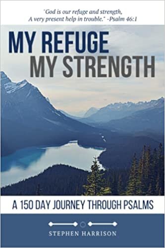 okumak My Refuge My Strength: A 150 Day Journey Through Psalms