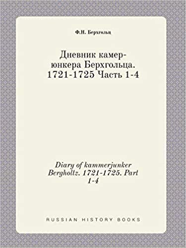 okumak Diary of kammerjunker Bergholtz. 1721-1725. Part 1-4