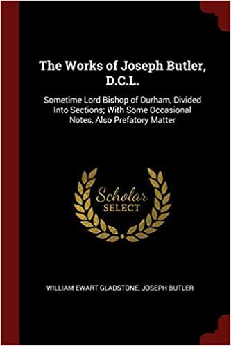 okumak The Works of Joseph Butler, D.C.L.: Sometime Lord Bishop of Durham, Divided Into Sections; With Some Occasional Notes, Also Prefatory Matter