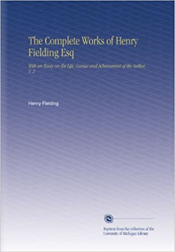 okumak The Complete Works of Henry Fielding Esq: With an Essay on the Life, Genius and Achievement of the Author, V. 2
