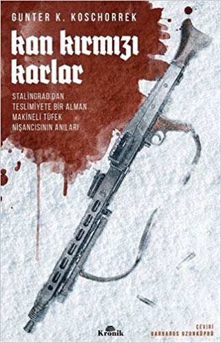 okumak Kan Kırmızı Karlar: Stalingrad’dan Teslimiyete Bir Alman Makineli Tüfek Nişancısının Anıları