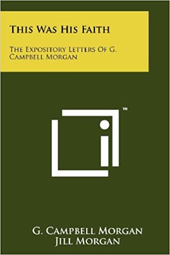 okumak This Was His Faith: The Expository Letters Of G. Campbell Morgan