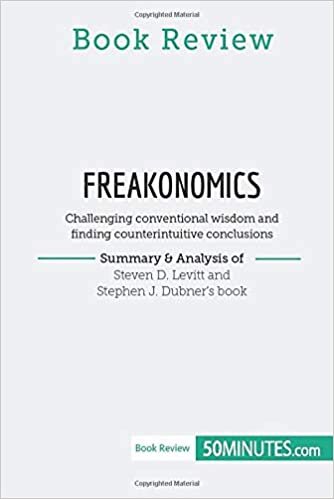 okumak Book Review: Freakonomics by Steven D. Levitt and Stephen J. Dubner: Challenging conventional wisdom and finding counterintuitive conclusions