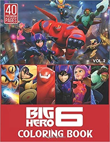 okumak Big Hero 6 Coloring Book Vol2: Interesting Coloring Book With 40 Images For Kids of all ages with your Favorite &quot;Big Hero 6&quot; Characters.