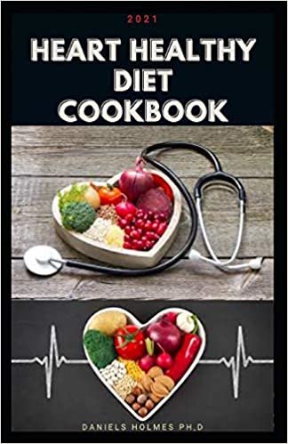 okumak 2021 HEART HEALTHY DIET COOKBOOK: Delicious recipes for healthy heart, meal prep, balanced nutrition, useful tips + nutritional information