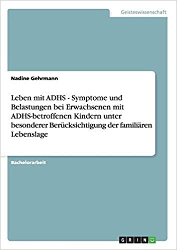 okumak Leben mit ADHS - Symptome und Belastungen bei Erwachsenen mit ADHS-betroffenen Kindern unter besonderer Berücksichtigung der familiären Lebenslage
