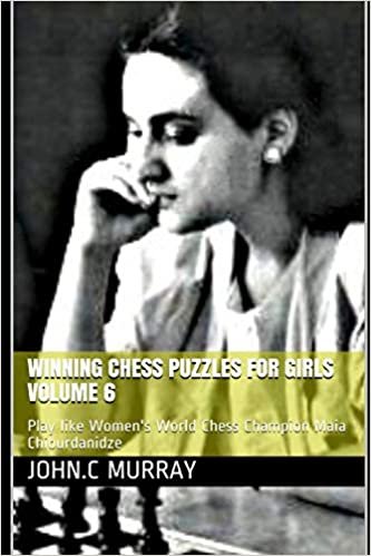 okumak Winning Chess Puzzles for girls Volume 6: Play like Women&#39;s World Chess Champion Maia Chiburdanidze