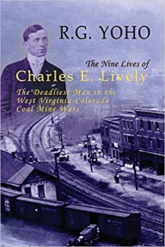 okumak The Nine Lives of Charles E. Lively: The Deadliest Man in the West Virginia-Colorado Coal Mine Wars