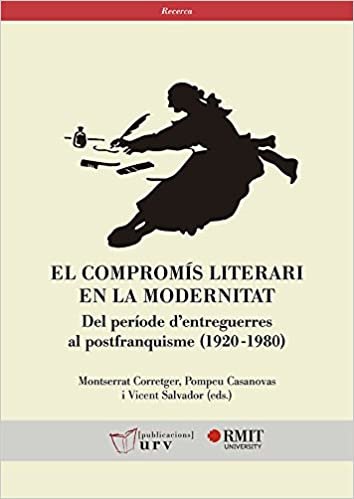 okumak El compromís literari en la modernitat: Del període d&#39;entreguerres al postfranquisme (1920-1980) (Recerca, Band 38)
