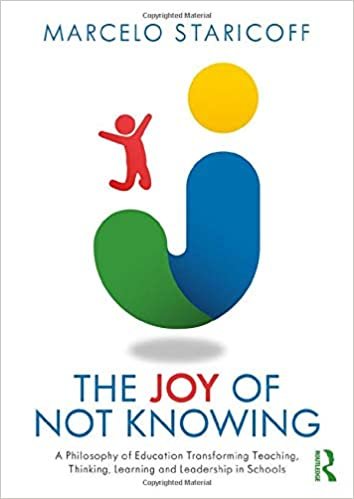 okumak The Joy of Not Knowing: A Philosophy of Education Transforming Teaching, Thinking, Learning and Leadership in Schools