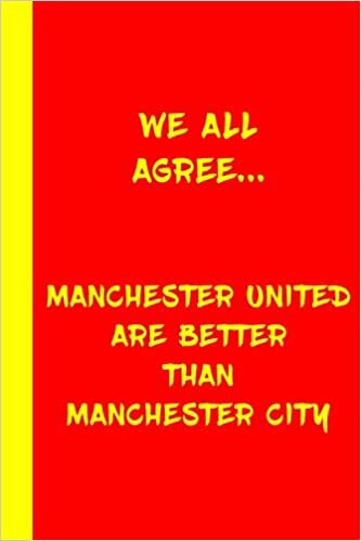 okumak We All Agree... Manchester United Are Better Than Manchester City: The Red Devils Notebook Football Gift Soccer Journal - Funny Notebook For Men And ... F.C Fans - Lined Notebook Journal as a gift