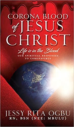 okumak Corona Blood of Jesus Christ: Life Is in the Blood: Our Spiritual Responses to Coronavirus