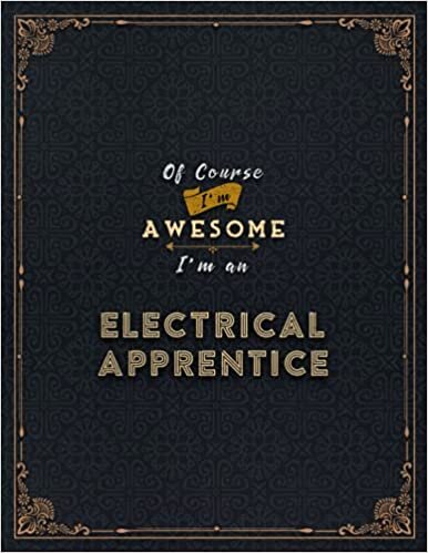 okumak Electrical Apprentice Lined Notebook - Of Course I&#39;m Awesome I&#39;m An Electrical Apprentice Job Title Working Cover Daily Journal: 8.5 x 11 inch, Daily ... 21.59 x 27.94 cm, Goals, Life, Lesson, A4