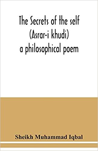 okumak The Secrets of the self (Asrar-i khudi): a philosophical poem