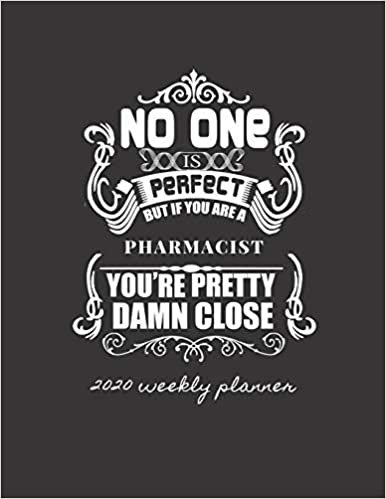 okumak NO ONE IS PERFECT BUT IF YOU ARE A PHARMACIST YOU&#39;RE PRETTY DAMN CLOSE 2020 WEEKLY PLANNER: Improve your Personal &amp; Business Time Management with this ... Activity Planner (Jan 1 / Dec 31 - 133 Pages)