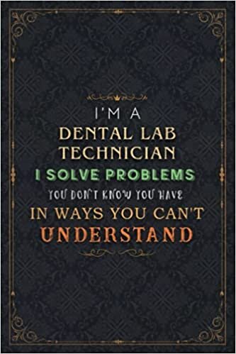 okumak Dental Lab Technician Notebook Planner - I&#39;m A Dental Lab Technician I Solve Problems You Don&#39;t Know You Have In Ways You Can&#39;t Understand Job Title ... Paycheck Budget, Financial, 5.24 x 22.86