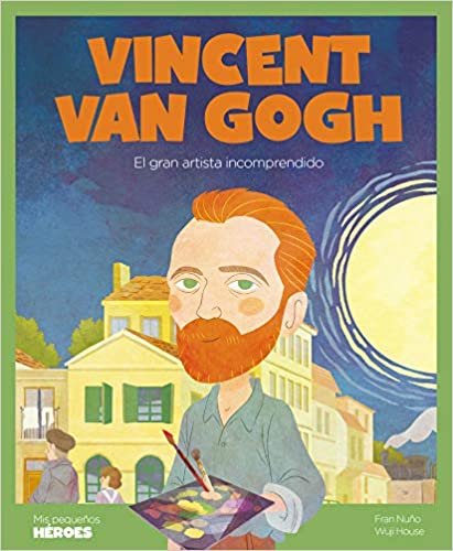 okumak Vincent van Gogh: El gran artista incomprendido (Mis pequeños héroes, Band 22)