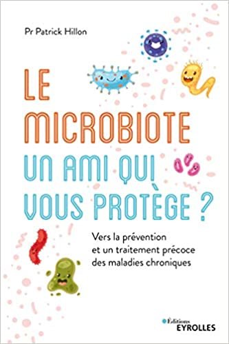 okumak Le microbiote, un ami qui vous protège ?: Vers la prévention et un traitement précoce des maladies chroniques (EYROLLES)