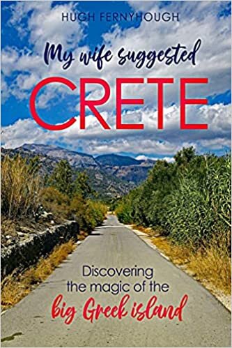 My Wife Suggested Crete: Discovering the magic of the BIG Greek island