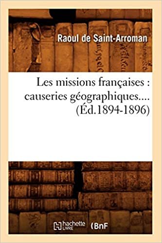 okumak Les missions françaises: causeries géographiques (Éd.1894-1896) (Histoire)
