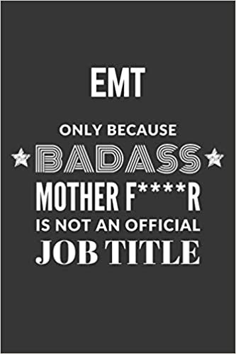 okumak EMT Only Because Badass Mother F****R Is Not An Official Job Title Notebook: Lined Journal, 120 Pages, 6 x 9, Matte Finish