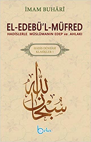 okumak El-Edebü’l-Müfred - Hadis Dünyası Klasikleri 1: Hadislerle Müslümsnın Edep ve Ahlakı