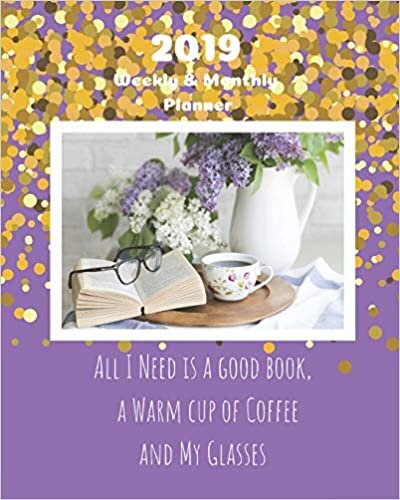 okumak 2019 Weekly and Monthly Planner All I Need Is a Good Book, A Warm Cup of Coffee and My Glasses: Lavender Daily Organizer -To Do -Calendar in Review/Monthly Calendar with U.S. Holidays–Notes Volume 37