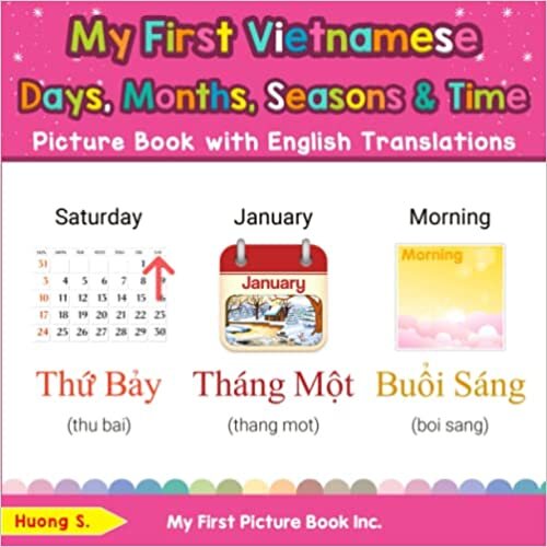 My First Vietnamese Days, Months, Seasons & Time Picture Book with English Translations: Bilingual Early Learning & Easy Teaching Vietnamese Books for ... & Learn Basic Vietnamese words for Children)