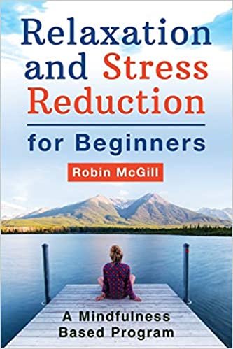 Relaxation and Stress Reduction for Beginners: A Mindfulness-Based Program