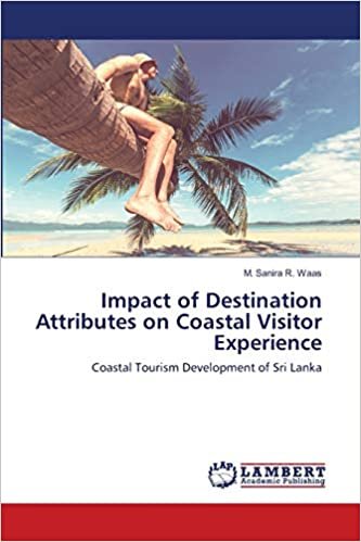 okumak Impact of Destination Attributes on Coastal Visitor Experience: Coastal Tourism Development of Sri Lanka