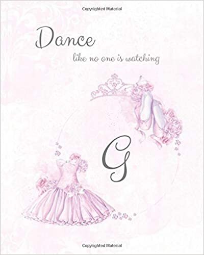 okumak G ~ Dance Like No One is Watching: Ballet Monogram Initial &#39;G&#39; Notebook ~ Ballerina Letter G Journal ~ 8x10 (Monogram Ballet 102 Lined, Band 7)