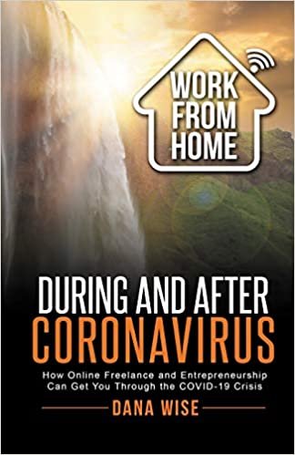 okumak Work from Home During and After Coronavirus: How Online Freelance and Entrepreneurship Can Get You Through the COVID-19 Crisis
