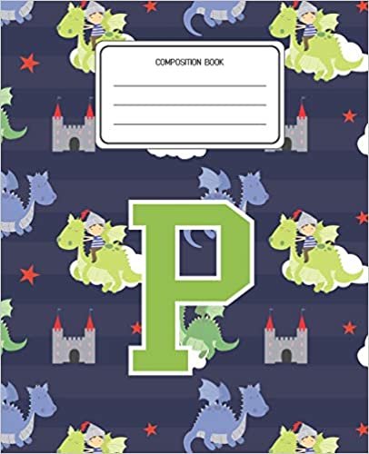 okumak Composition Book P: Dragons Animal Pattern Composition Book Letter P Personalized Lined Wide Rule Notebook for Boys Kids Back to School Preschool Kindergarten and Elementary Grades K-2