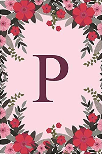 okumak P: Name Monogram Initial P Pink Floral 6x9&quot; Lined Notebook/Journal Gift Idea For Girls, Women, School, College and Work
