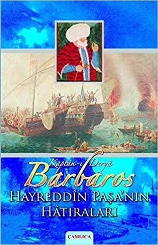 okumak Barbaros Hayrettin Paşa&#39;nın Hatıraları: Kaptan-ı Derya